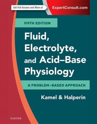 Fluid, Electrolyte and Acid-Base Physiology: A Problem-Based Approach 5th Edition