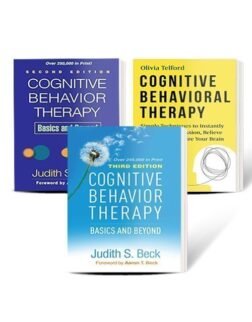 Cognitive Behavior Therapy, Second Edition: Basics and Beyond 2nd Edition + Cognitive Behavioral Therapy: Simple Techniques to Instantly Overcome Depression, Relieve Anxiety, and Rewire Your Brain + Cognitive Behavior Therapy, Third Edition: Basics and Beyond Third Edition