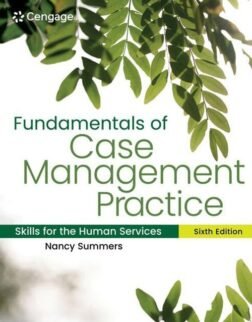 Fundamentals of Case Management Practice: Skills for the Human Services (MindTap Course List) 6th Edition ISBN: 9780357935903