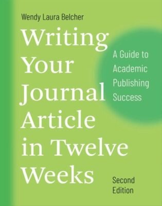 Writing Your Journal Article in Twelve Weeks 2nd Edition: ISBN 9780226499918