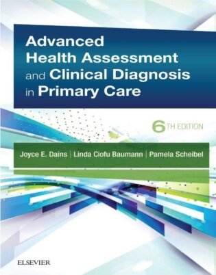 Advanced Health Assessment & Clinical Diagnosis In Primary Care 6th Edition: ISBN 9780323554961