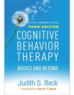 Cognitive Behavior Therapy, Third Edition: Basics and Beyond Third Edition