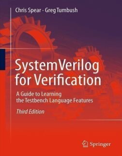 SystemVerilog for Verification: A Guide to Learning the Testbench Language Features 3rd ed. 2012 Edition