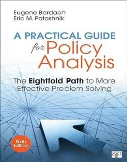 A Practical Guide for Policy Analysis: The Eightfold Path to More Effective Problem Solving 6th Edition