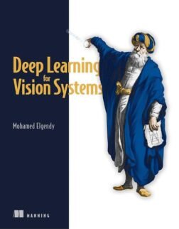 Deep Learning for Vision Systems 1st Edition ISBN: 9781617296192